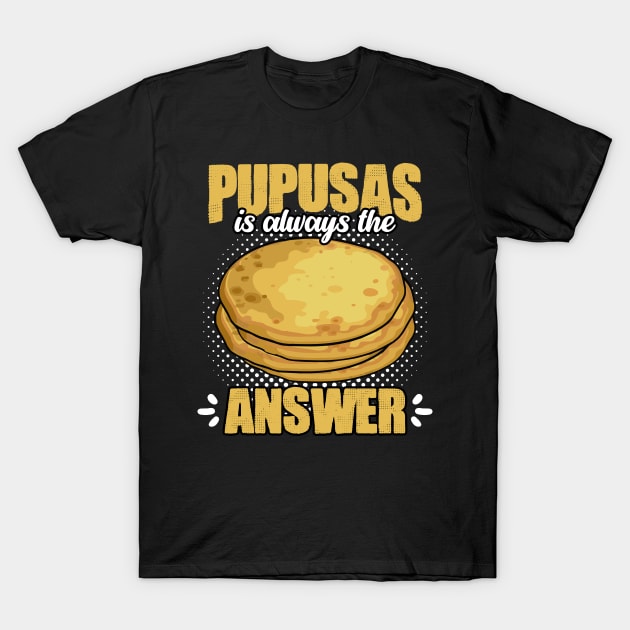 Funny Salvadorian Food Pupusa Humor For Cheese Pupusas Lover T-Shirt by sBag-Designs